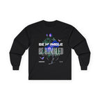 Be Humble or Be Humbled — Men’s Long Sleeve Tee
