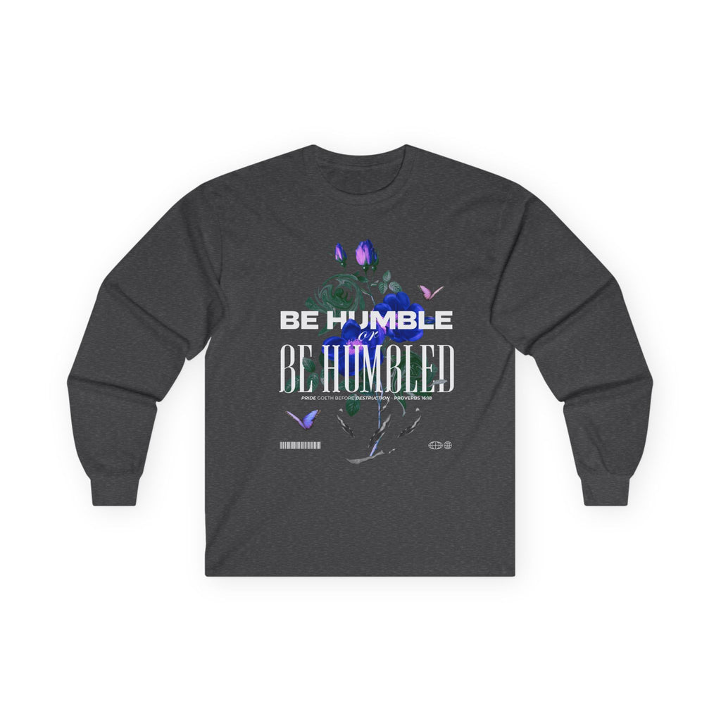 Be Humble or Be Humbled — Men’s Long Sleeve Tee